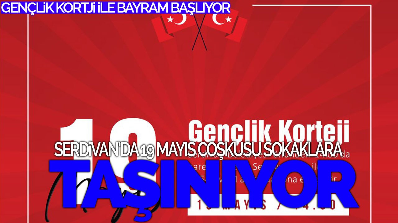 Serdivan'da 19 Mayıs Coşkusu Sokaklara Taşınıyor