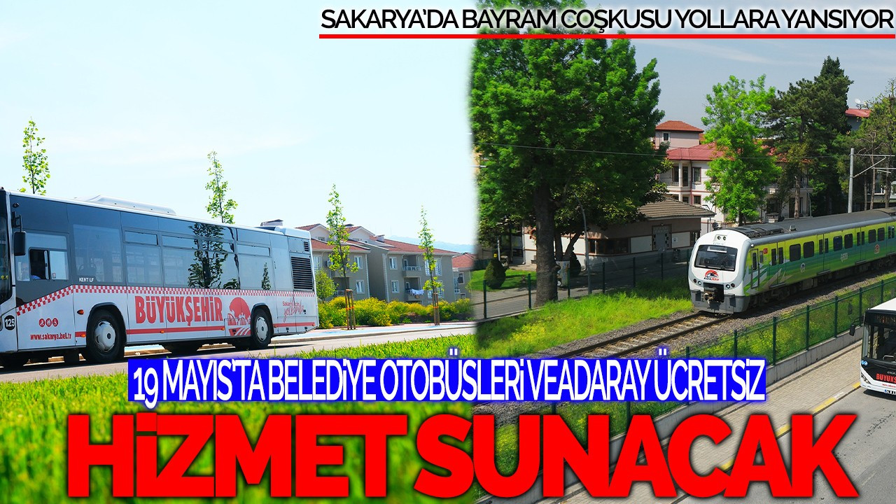 19 Mayıs’ta belediye otobüsleri ve ADARAY ücretsiz hizmet sunacak