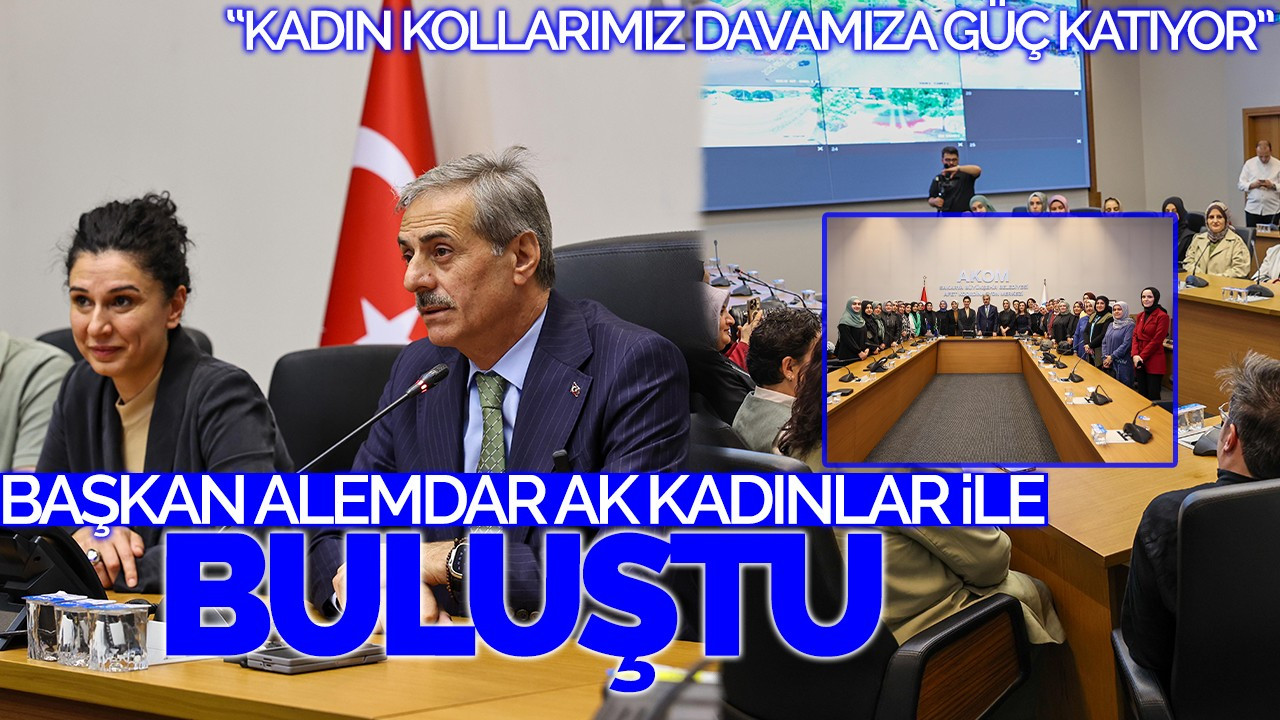 Başkan Alemdar, AK Kadınlar ile buluştu: “Kadın kollarımız davamıza güç katıyor”