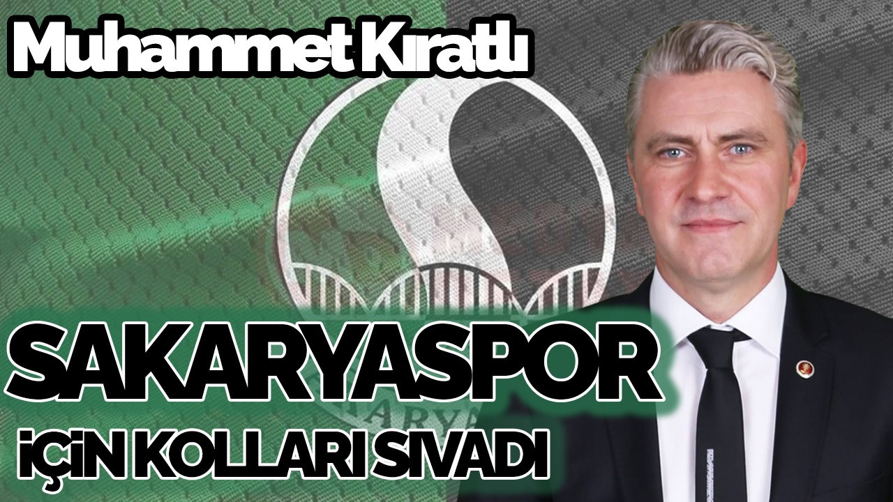 Muhammet Kıratlı, Sakaryaspor İçin Kolları Sıvadı