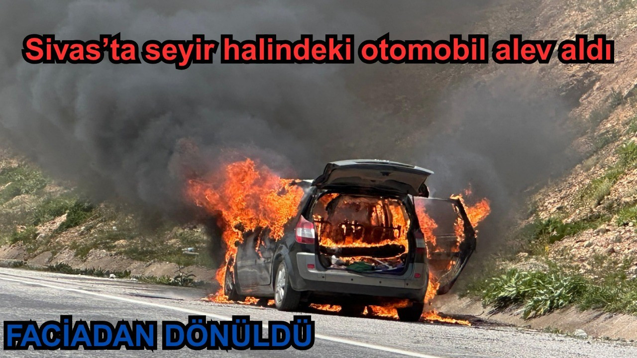 Sivas’ta seyir halindeki otomobil alev aldı, faciadan dönüldü