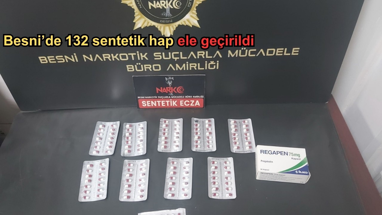 Besni’de 132 sentetik hap ele geçirildi