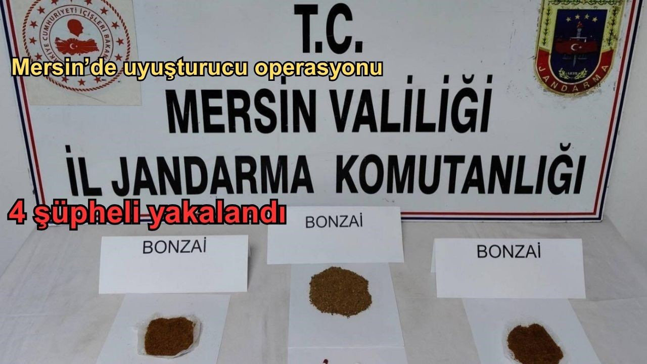 Mersin’de uyuşturucu operasyonu: 4 şüpheli yakalandı