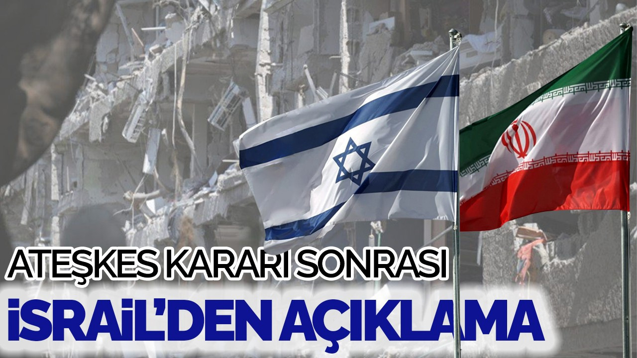 Ateşkes kararı sonrası İsrail'den açıklama