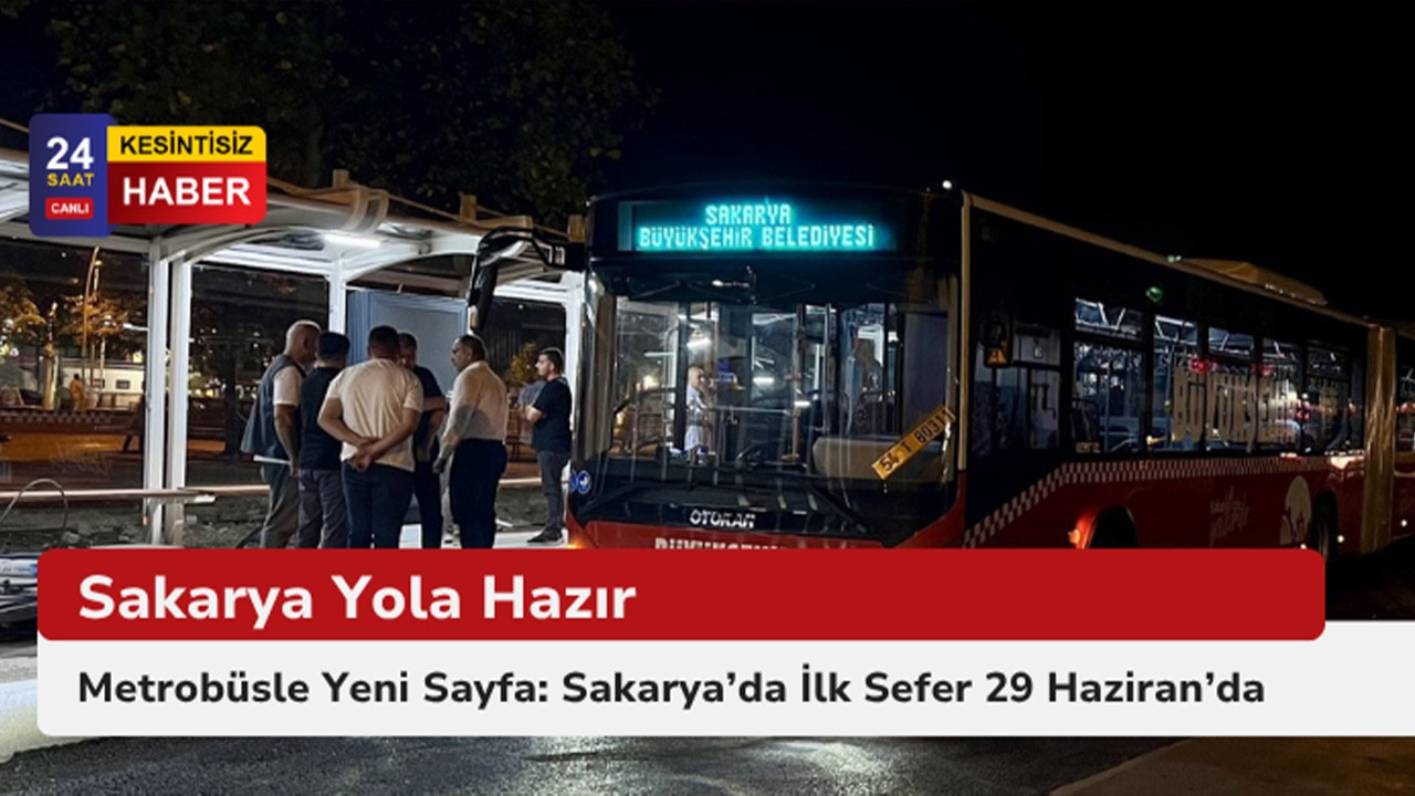 Sakarya Yola Hazır! Metrobüs Seferi Bu Pazar