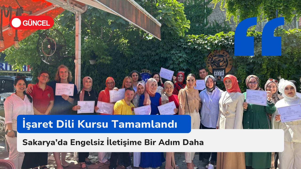 Sakarya’da Engelsiz İletişime Bir Adım Daha: İşaret Dili Kursu Tamamlandı
