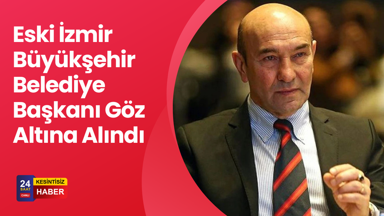 Tunç Soyer ve Üst Düzey İsimlere Gözaltı: İzmir’de Yolsuzluk Operasyonu