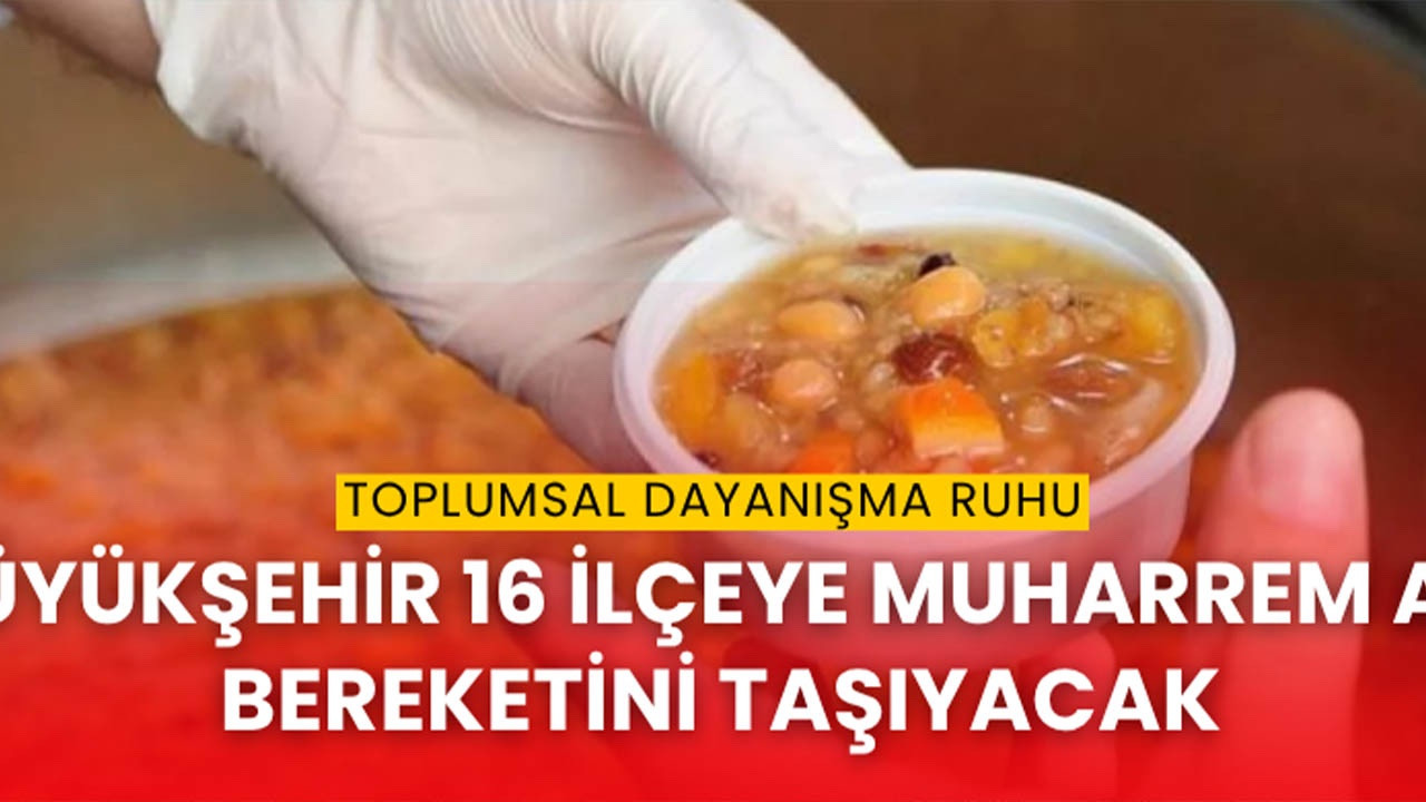 Büyükşehir, Aşure Bereketini 16 İlçeye Taşıyor