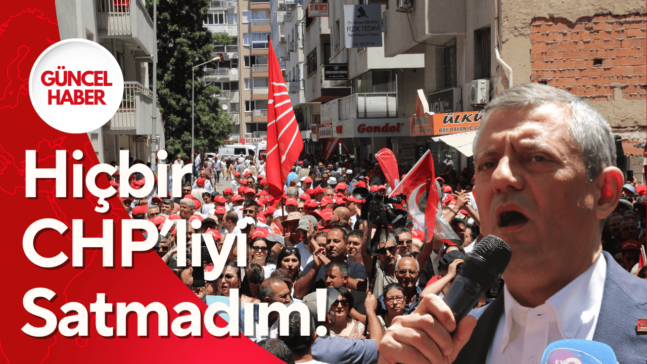 Özgür Özel’den İzmir Mesajı: “Hiçbir CHP’liyi Satmadım, Tunç Soyer’i de Satmam”