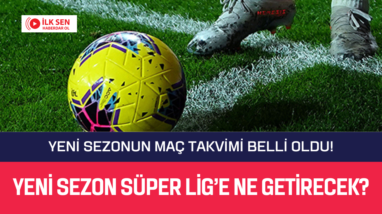 Yeni Sezonun Maç Takvimi Belli Oldu!