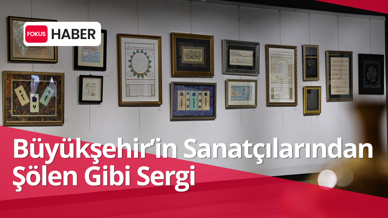 Büyükşehir’in Sanatçılarından Şölen Gibi Sergi Ve Açıklama
