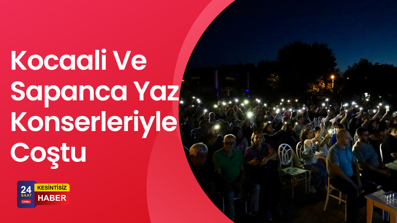 Yaz Seninle Güzel Konseri Kocaali Ve Sapanca’yı Coşturdu