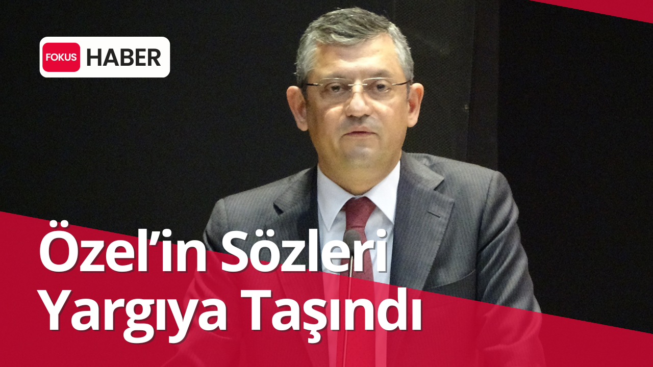 Özgür Özel’in Sözleri Yargıya Taşındı