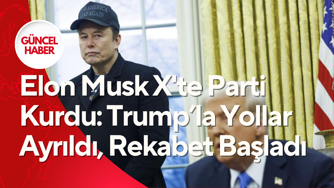Elon Musk X'te Parti Kurdu: Trump’la Yollar Ayrıldı, Rekabet Başladı