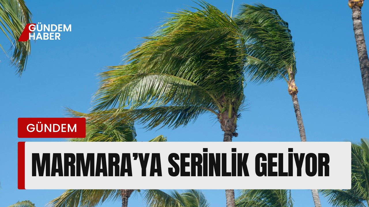 Marmara’ya Serinlik Geliyor