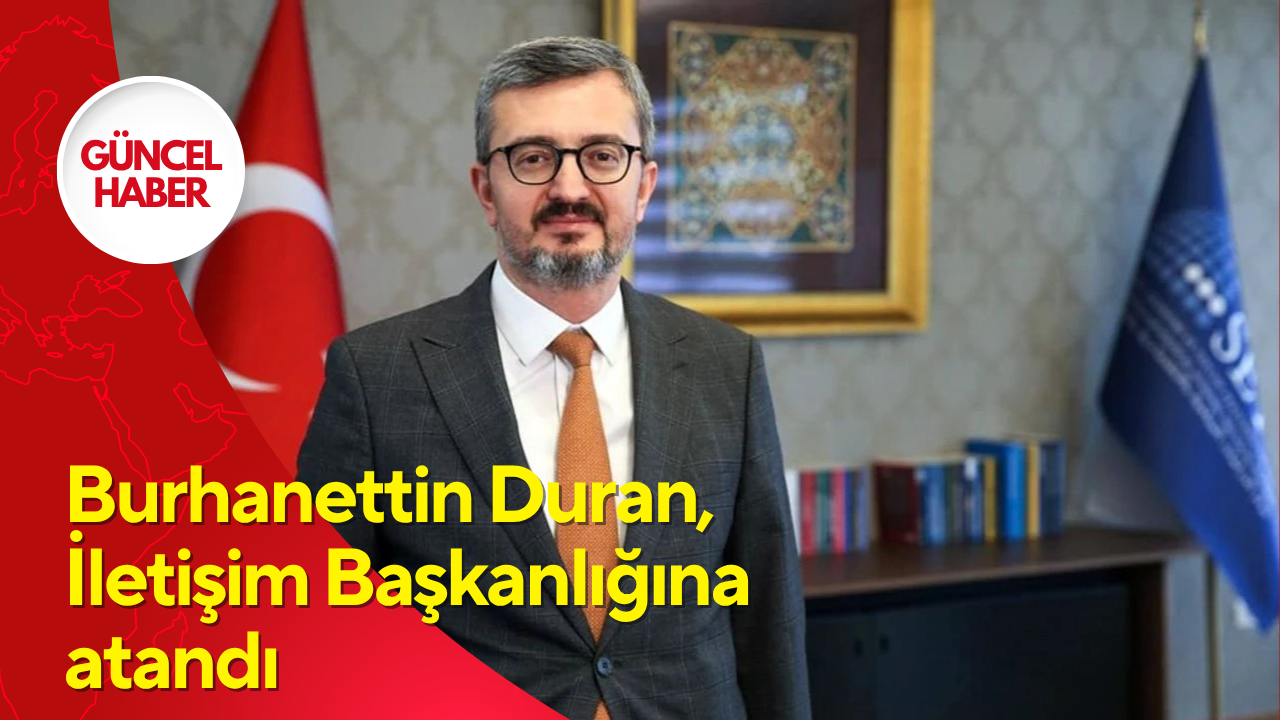Burhanettin Duran, Cumhurbaşkanlığı İletişim Başkanlığına atandı