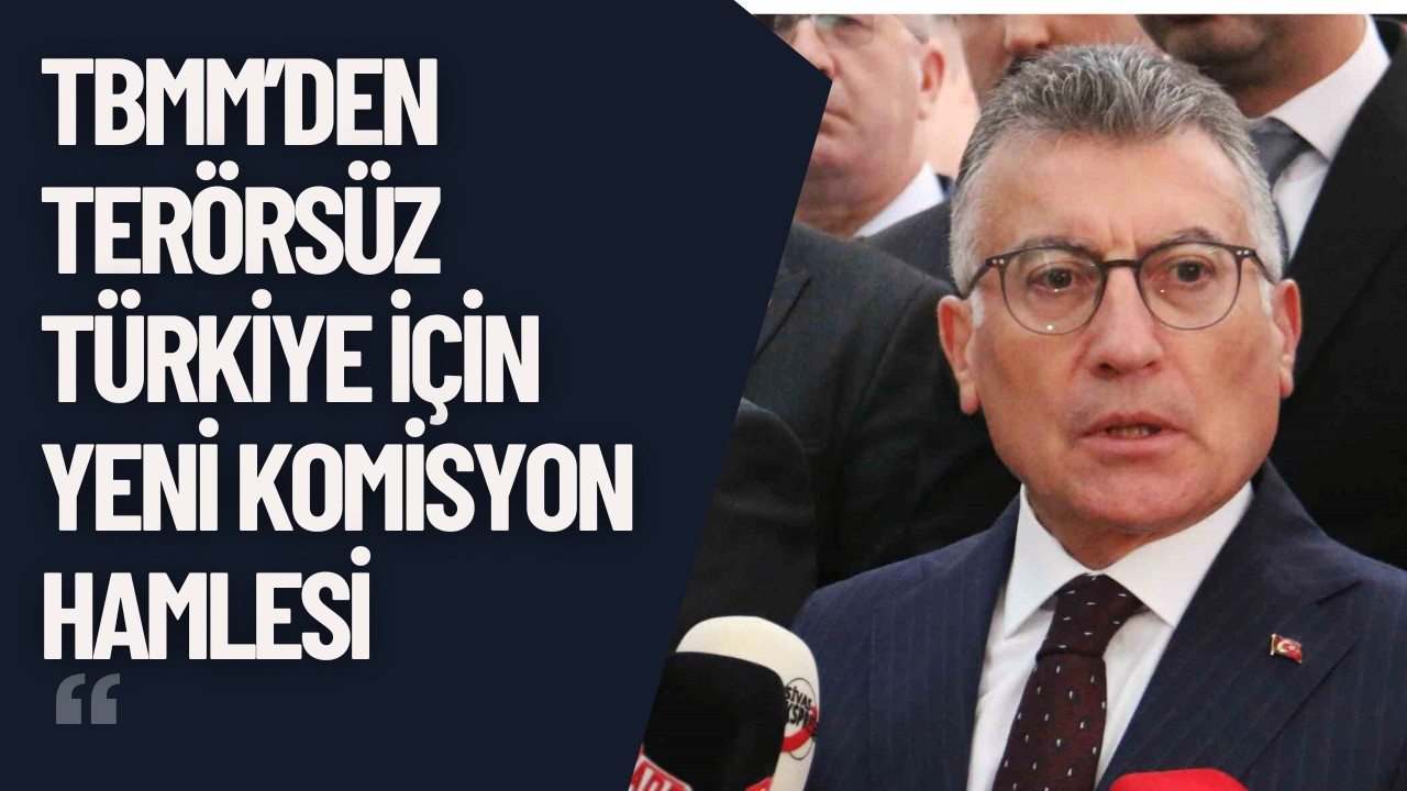 TBMM’den Terörsüz Türkiye İçin Yeni Komisyon Hamlesi