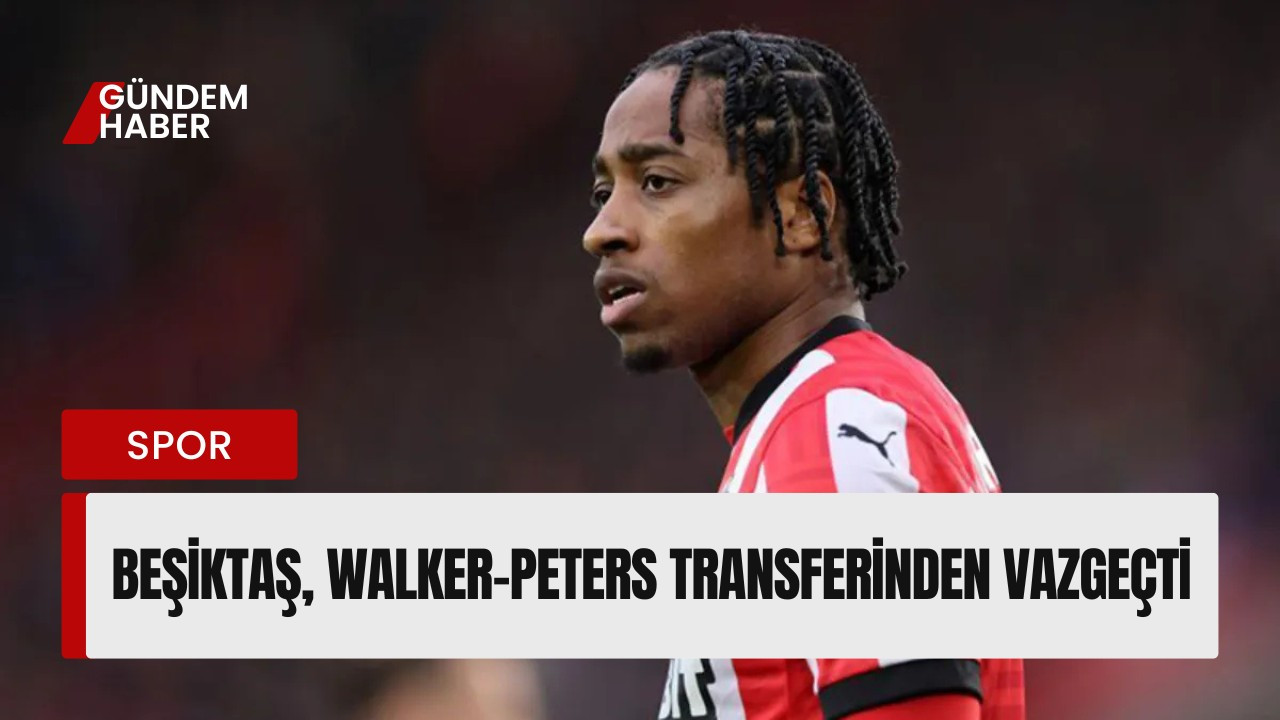 Beşiktaş, Walker-Peters Transferinden Vazgeçti