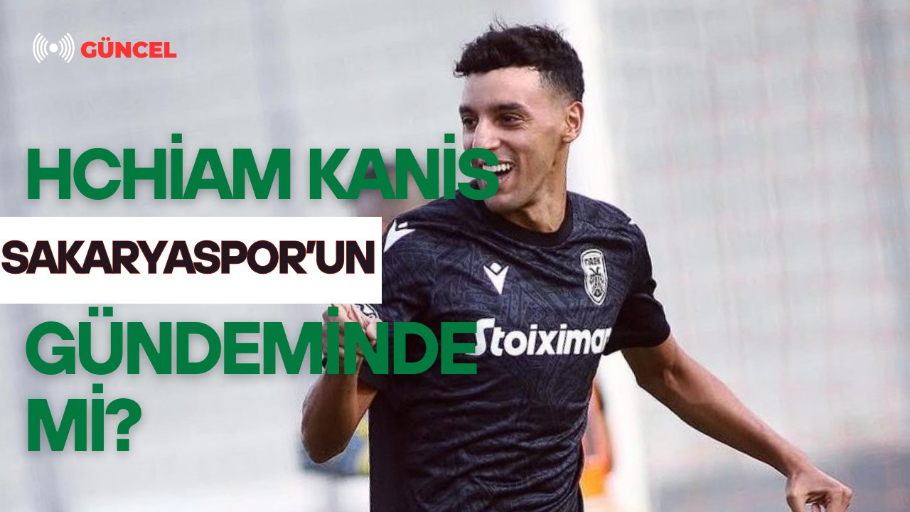 Hchiam Kanis, Sakaryaspor’un Gündeminde mi?