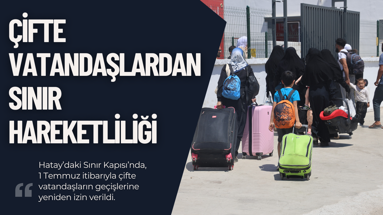 Civegözü’nde Çifte Vatandaş Suriyelilerden Yoğun Sınır Hareketliliği