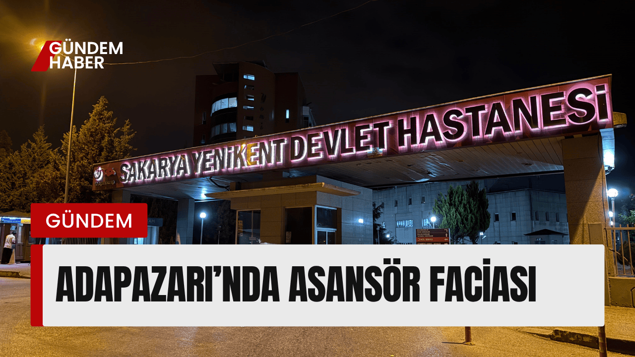 Adapazarı’nda Asansör Faciası: 1 İşçi Hayatını Kaybetti