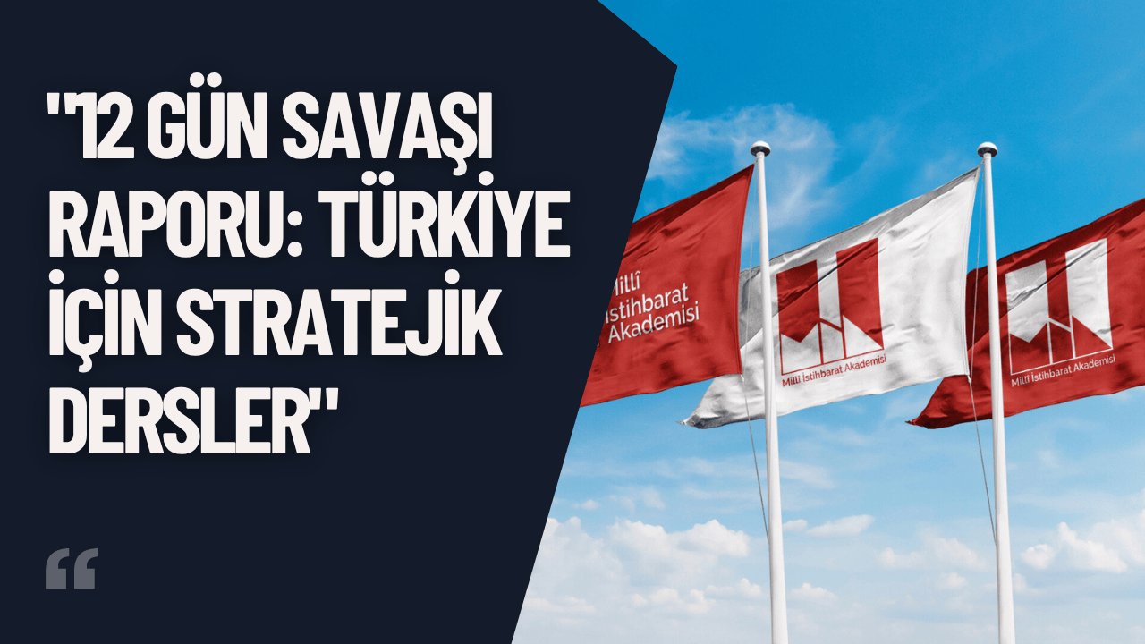 "12 Gün Savaşı Raporu: Türkiye İçin Stratejik Dersler"