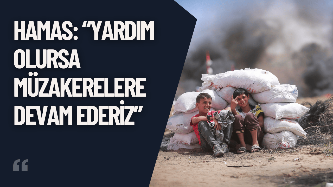 Hamas: “Yardım Olursa Müzakerelere Devam Ederiz”