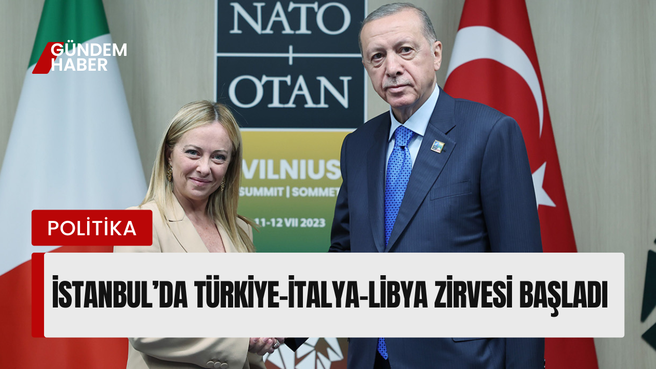 İstanbul’da Türkiye-İtalya-Libya Zirvesi Başladı