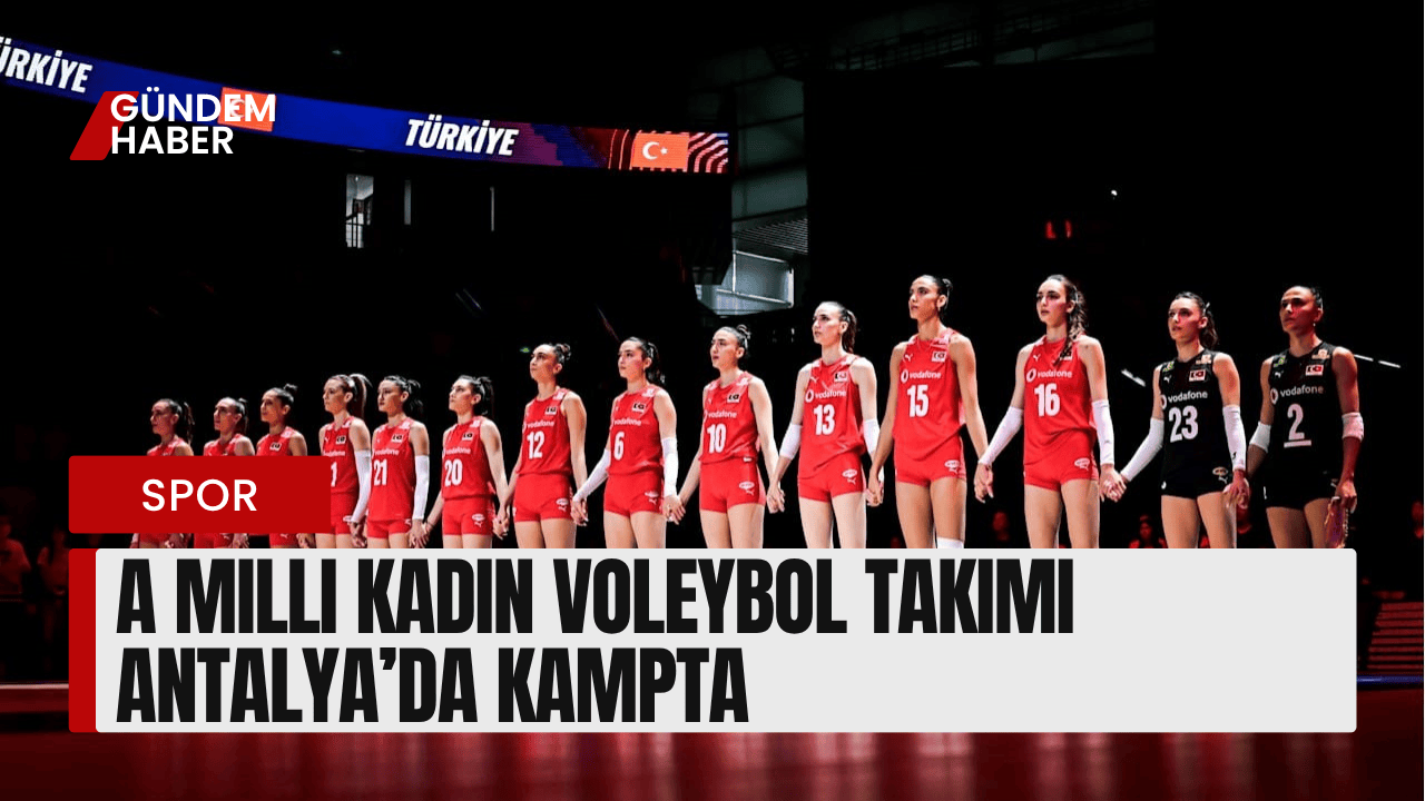 A Milli Kadın Voleybol Takımı Antalya’da Kampta