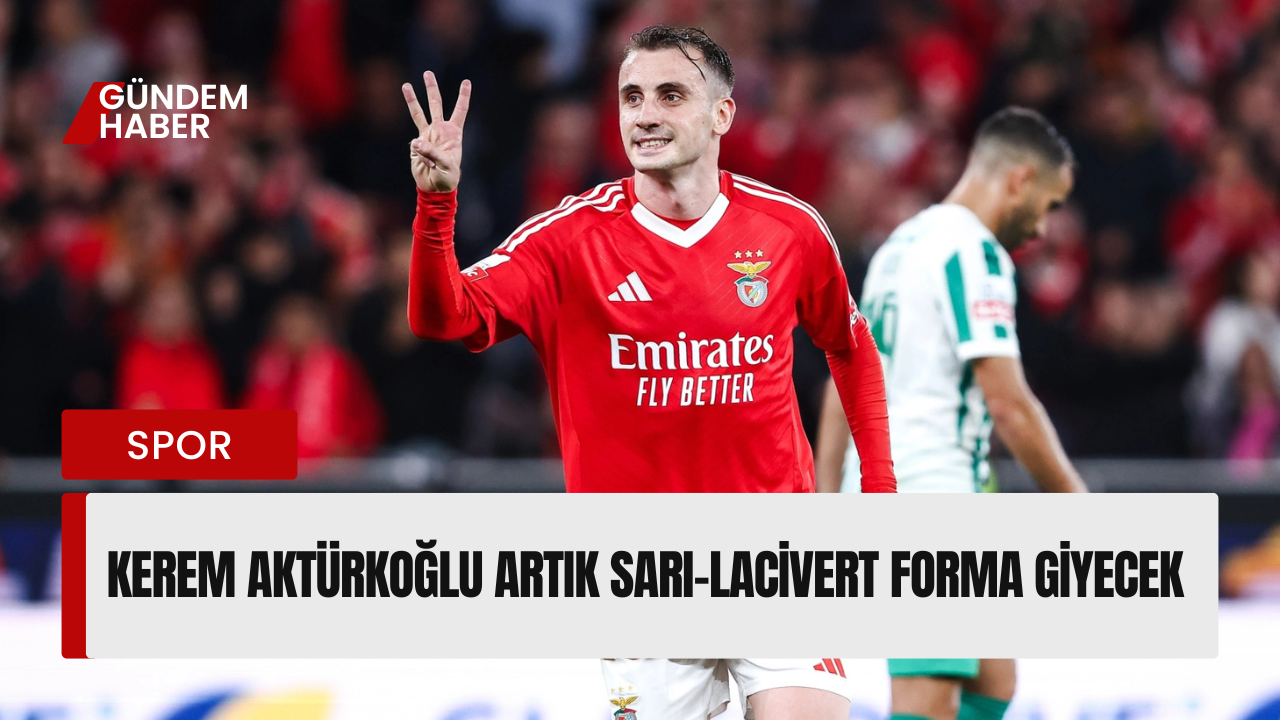 Fenerbahçe, Kerem Aktürkoğlu’na Çok Yakın