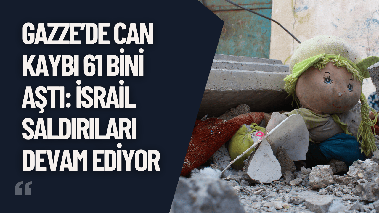 Gazze’de Can Kaybı 61 Bini Aştı: İsrail Saldırıları Devam Ediyor