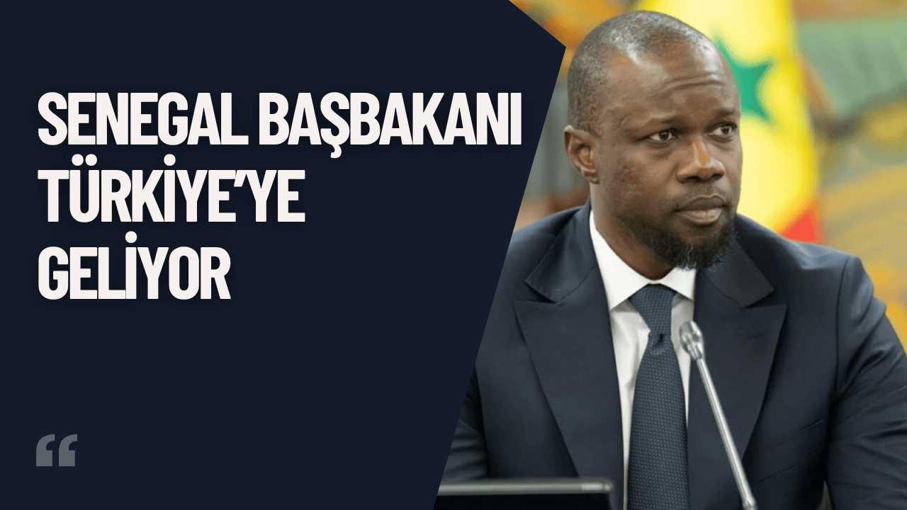 Senegal Başbakanı Türkiye’ye Geliyor