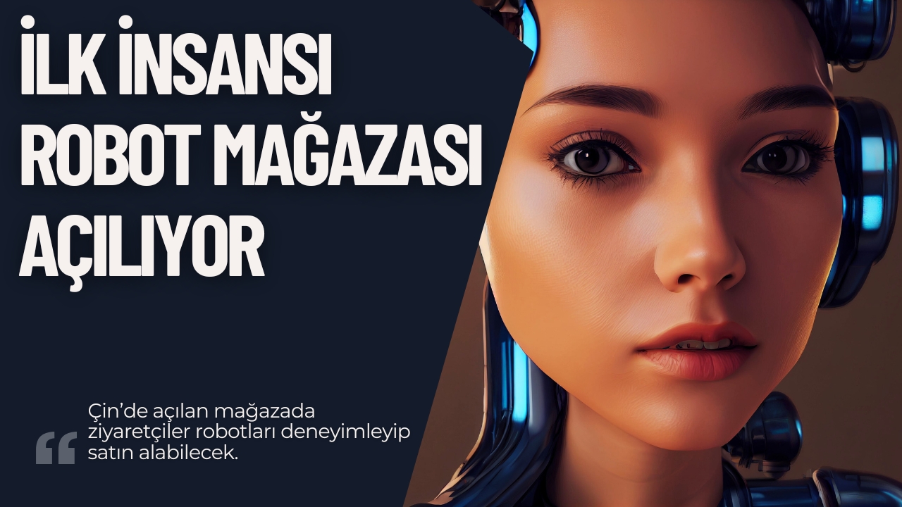 Çin’den Teknoloji Atağı: İlk İnsansı Robot Mağazası Açılıyor