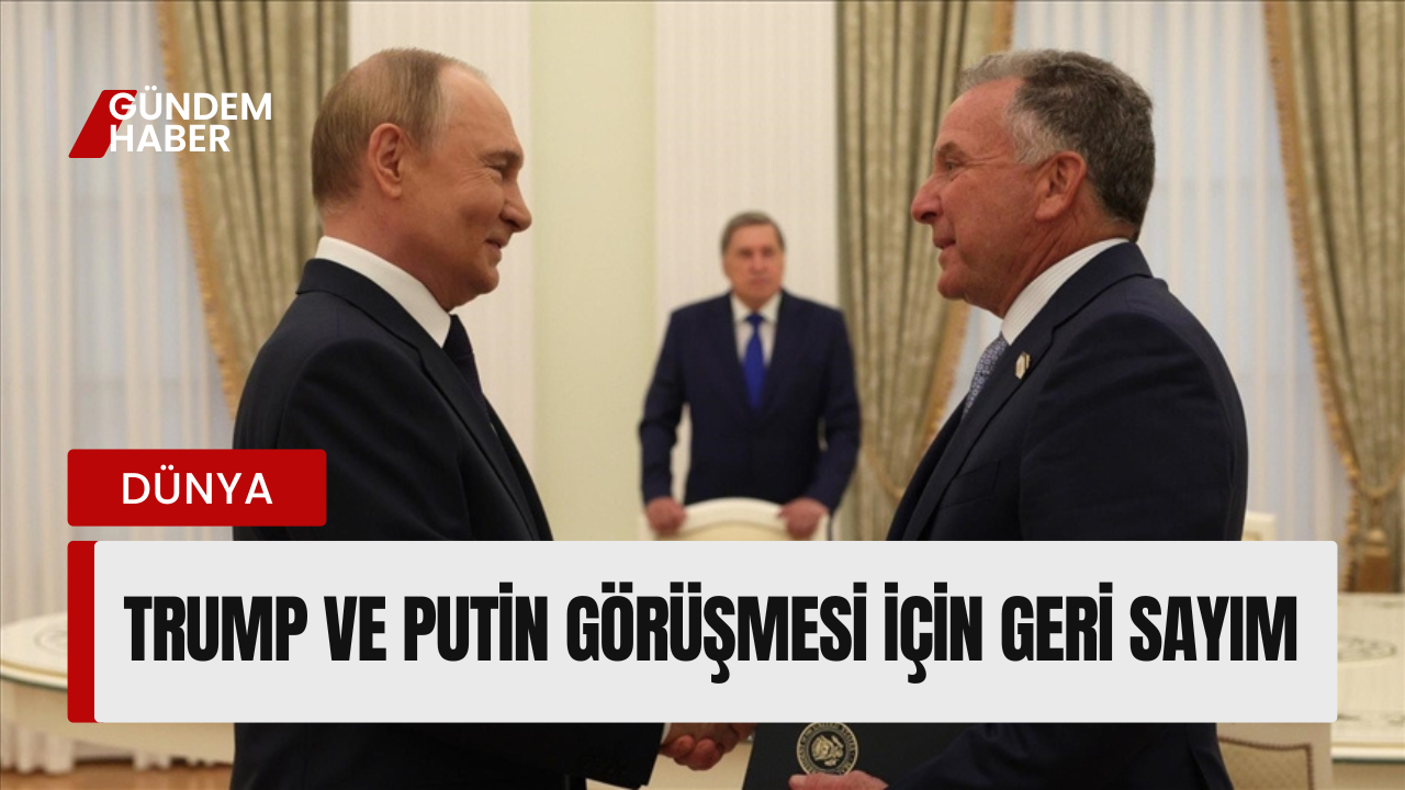 Trump ve Putin Görüşmesi İçin Geri Sayım: Kritik Zirve Yolda