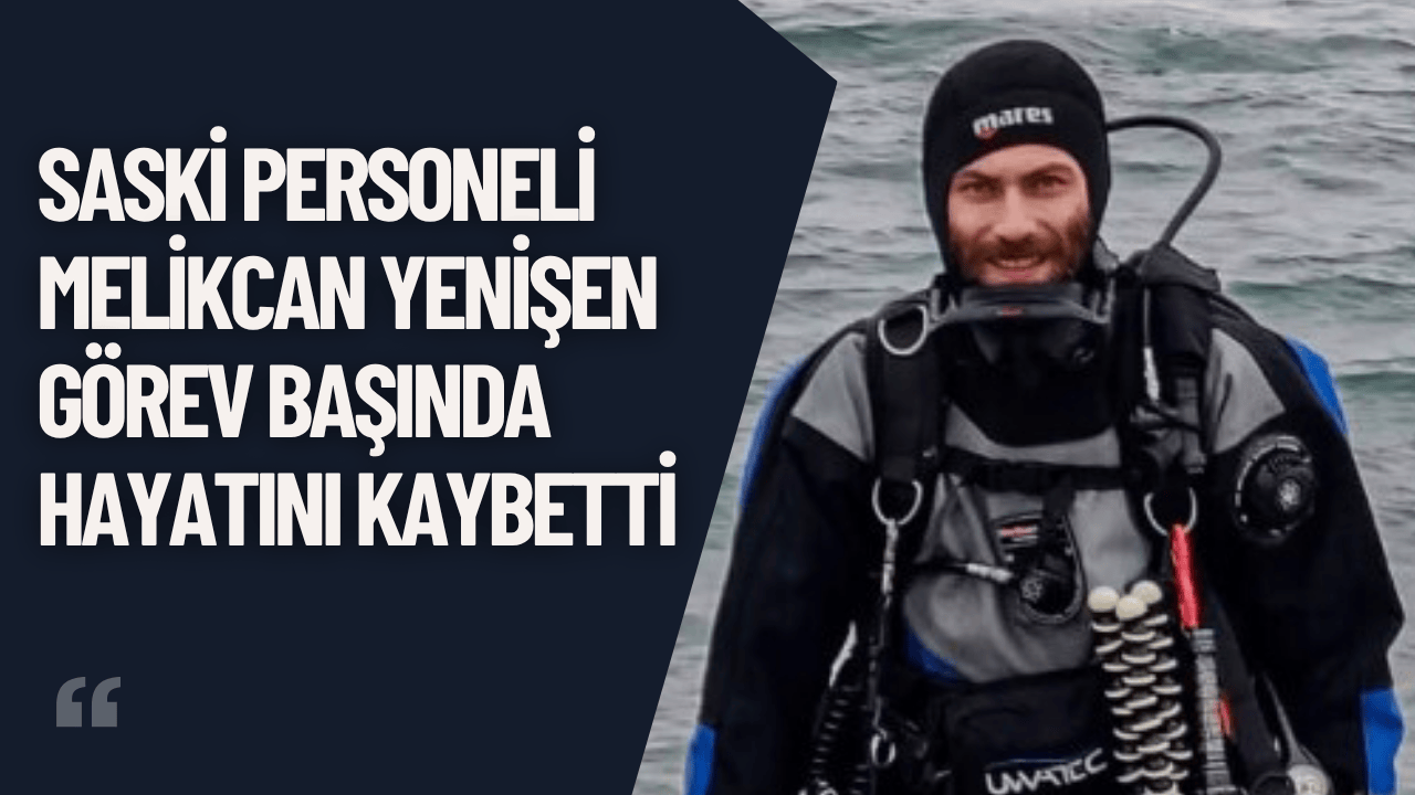SASKİ Personeli Melikcan Yenişen Görev Başında Hayatını Kaybetti