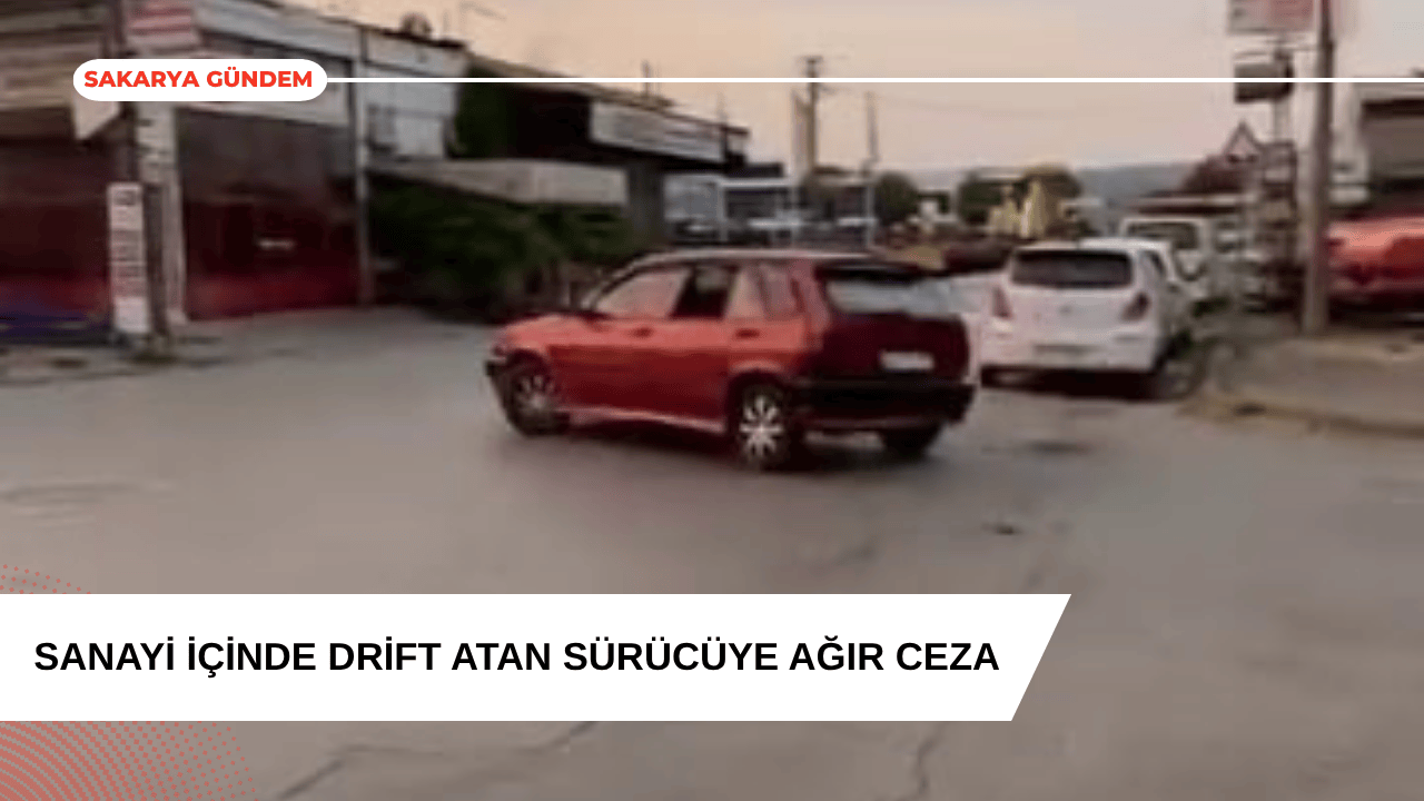 Sanayi içinde drift atan sürücüye ağır ceza