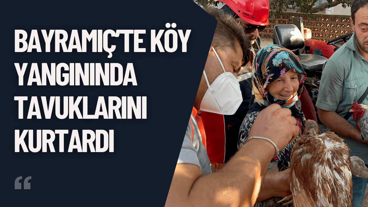 Bayramiç’te Köy Yangınında Tavuklarını Kurtardı