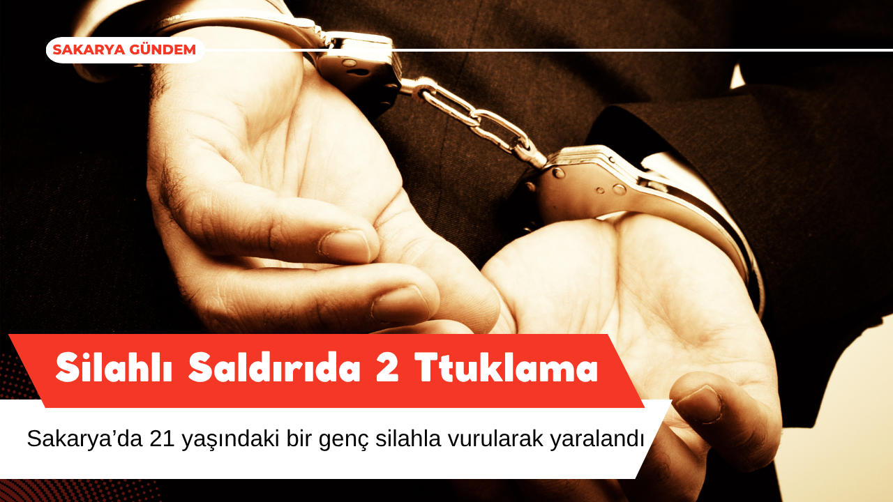 Serdivan’da Silahlı Saldırı: 2 Şüpheli Tutuklandı