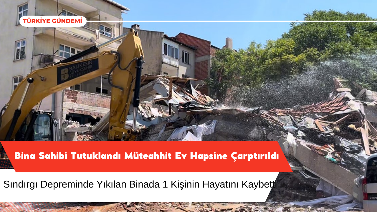 “Sındırgı Depreminde Bina Sahibi Tutuklandı”