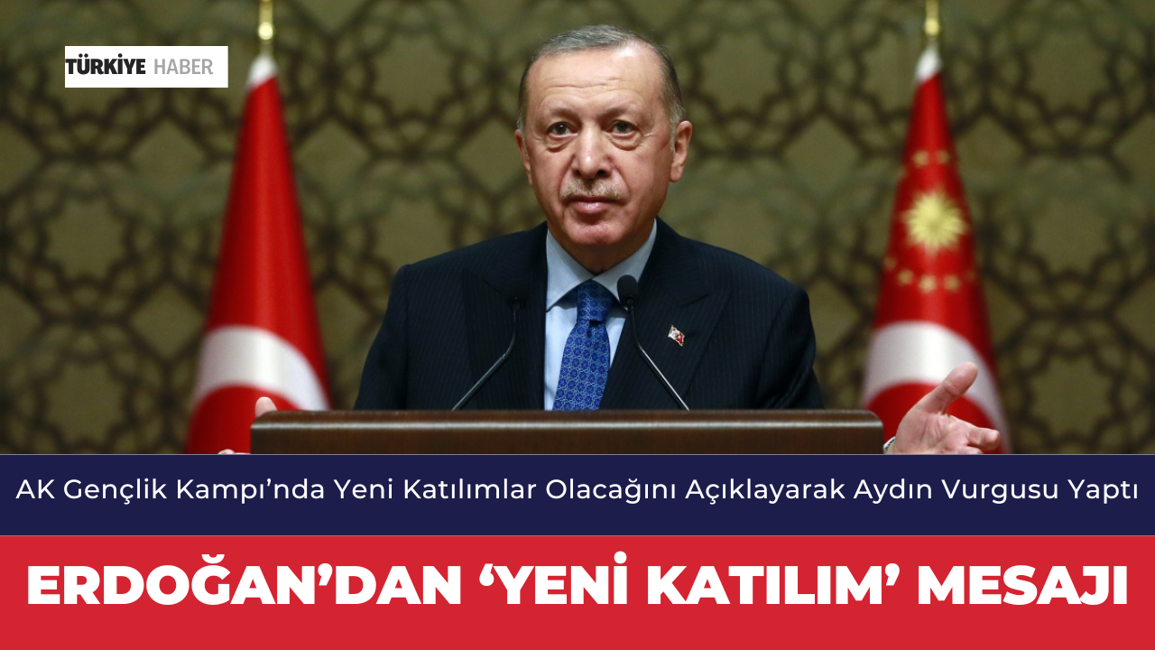 Erdoğan’dan ‘Yeni Katılım’ Mesajı