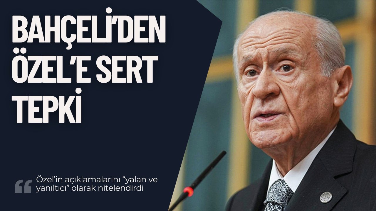 Bahçeli’den Özel’e Sert Tepki