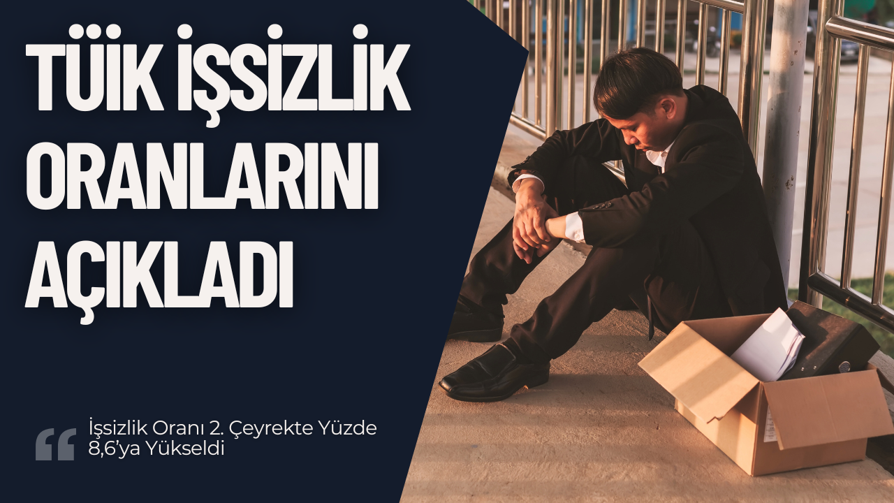 İşsizlik Oranı 2. Çeyrekte Yüzde 8,6’ya Yükseldi