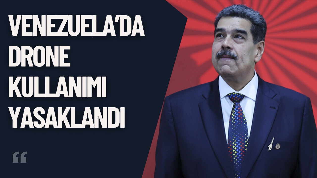 Maduro Venezuela’da Drone Kullanımını Yasakladı