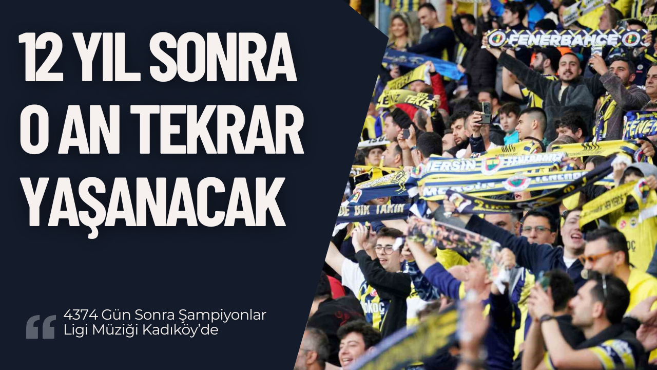 4374 Gün Sonra Şampiyonlar Ligi Müziği Kadıköy’de