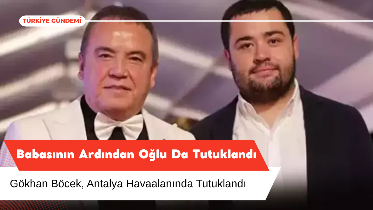 Muhittin Böcek'in Oğlu Gökhan Böcek Tutuklandı