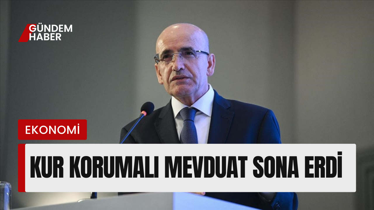 Hazine ve Maliye Bakanı Şimşek: Kur Korumalı Mevduat Sona Erdi