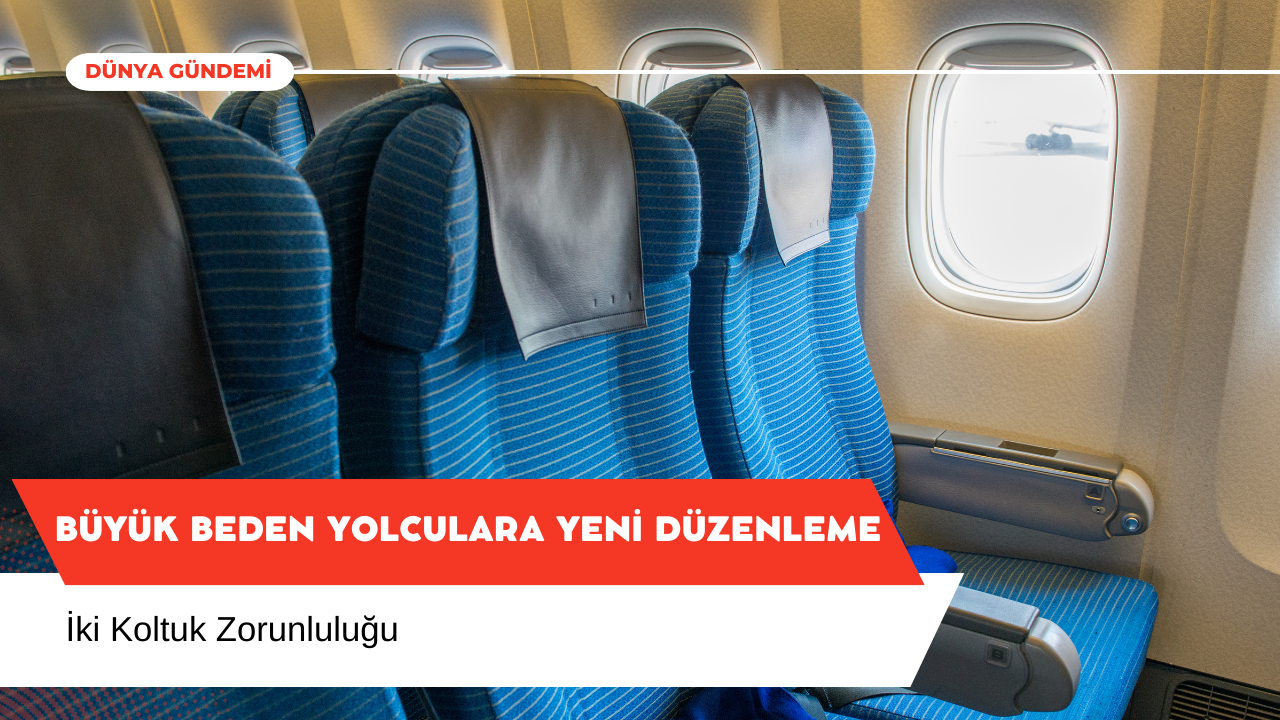 Büyük Beden Yolculara Yeni Düzenleme: İki Koltuk Zorunluluğu