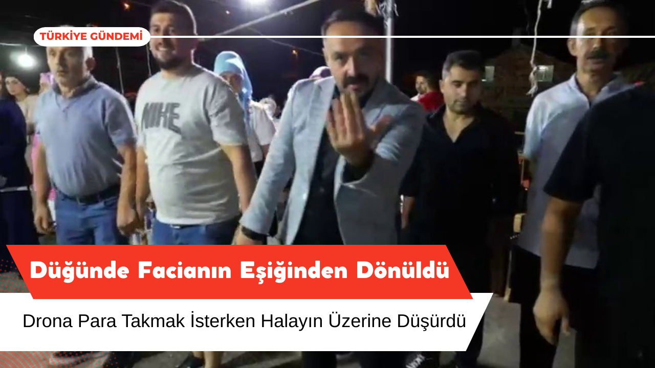 Düğünde Drona Para Takmak İsterken Halayın Üzerine Düşürdü