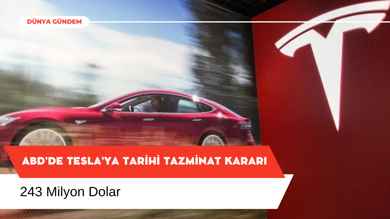 ABD’de Tesla’ya Tarihi Tazminat Kararı: 243 Milyon Dolar