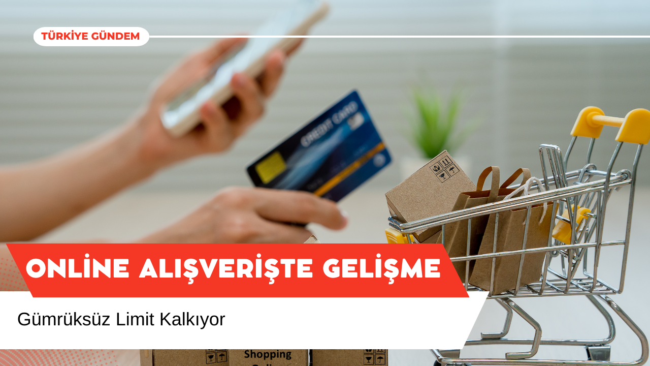 Online Alışverişte Gümrüksüz Limit Kalkıyor